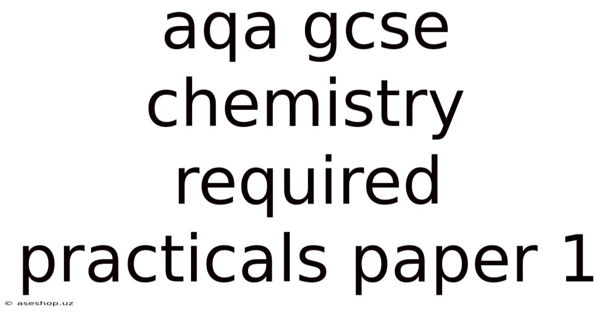 Aqa Gcse Chemistry Required Practicals Paper 1