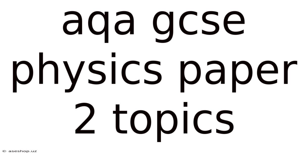 Aqa Gcse Physics Paper 2 Topics