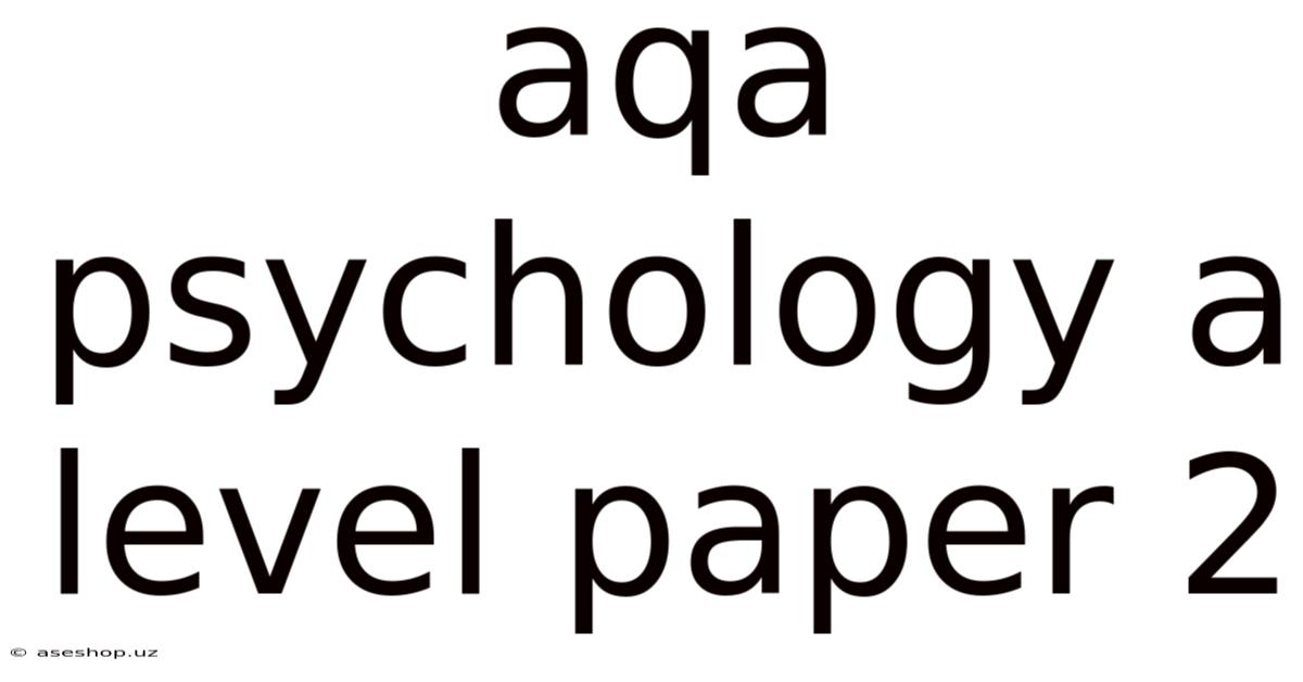Aqa Psychology A Level Paper 2