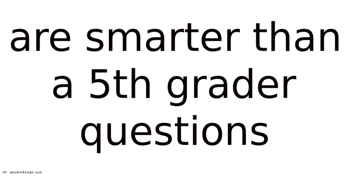 Are Smarter Than A 5th Grader Questions