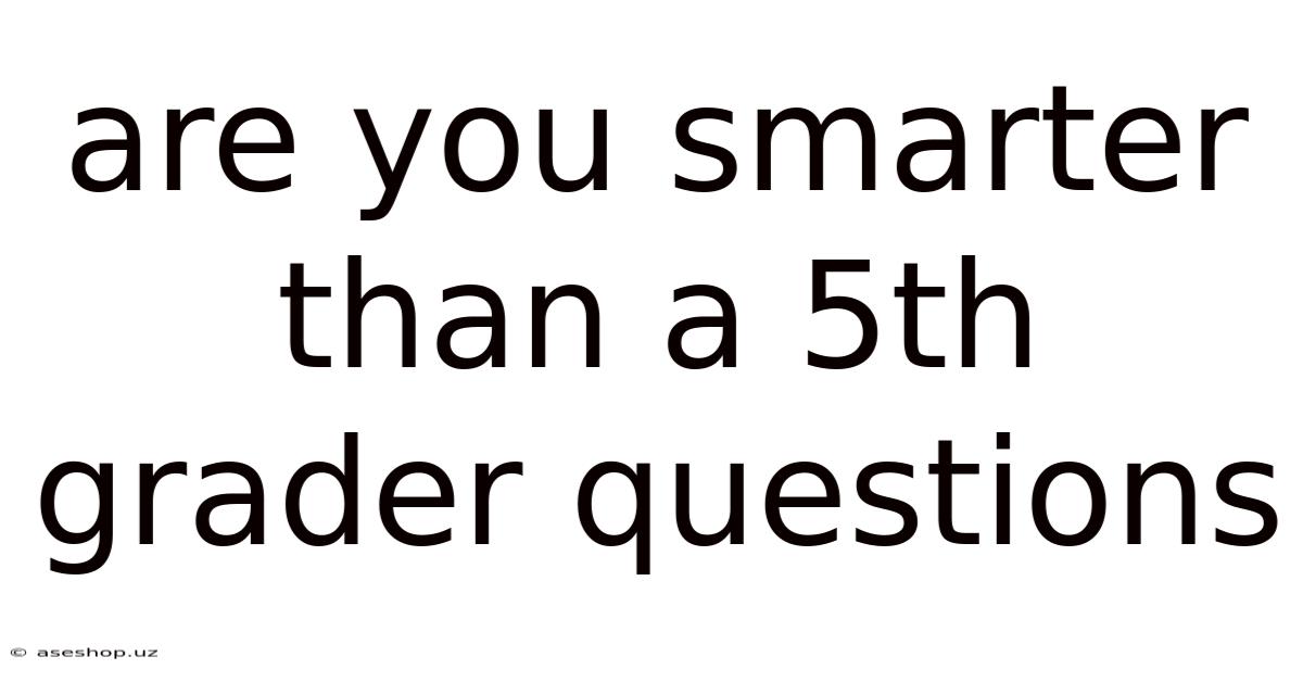 Are You Smarter Than A 5th Grader Questions