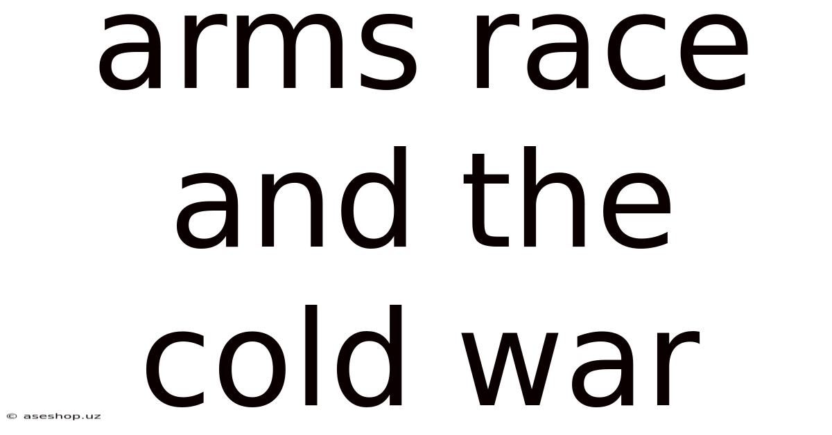 Arms Race And The Cold War