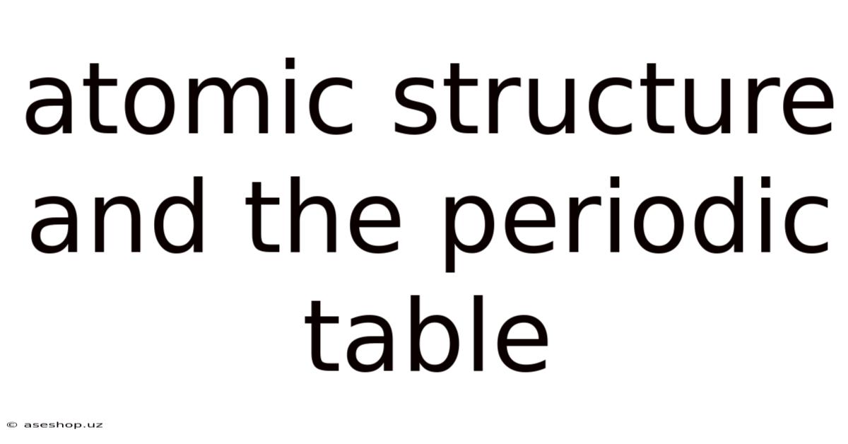 Atomic Structure And The Periodic Table