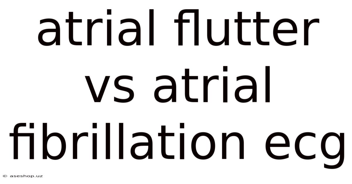 Atrial Flutter Vs Atrial Fibrillation Ecg