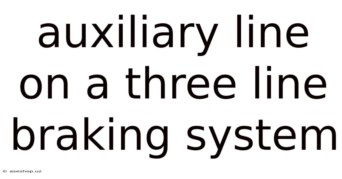 Auxiliary Line On A Three Line Braking System