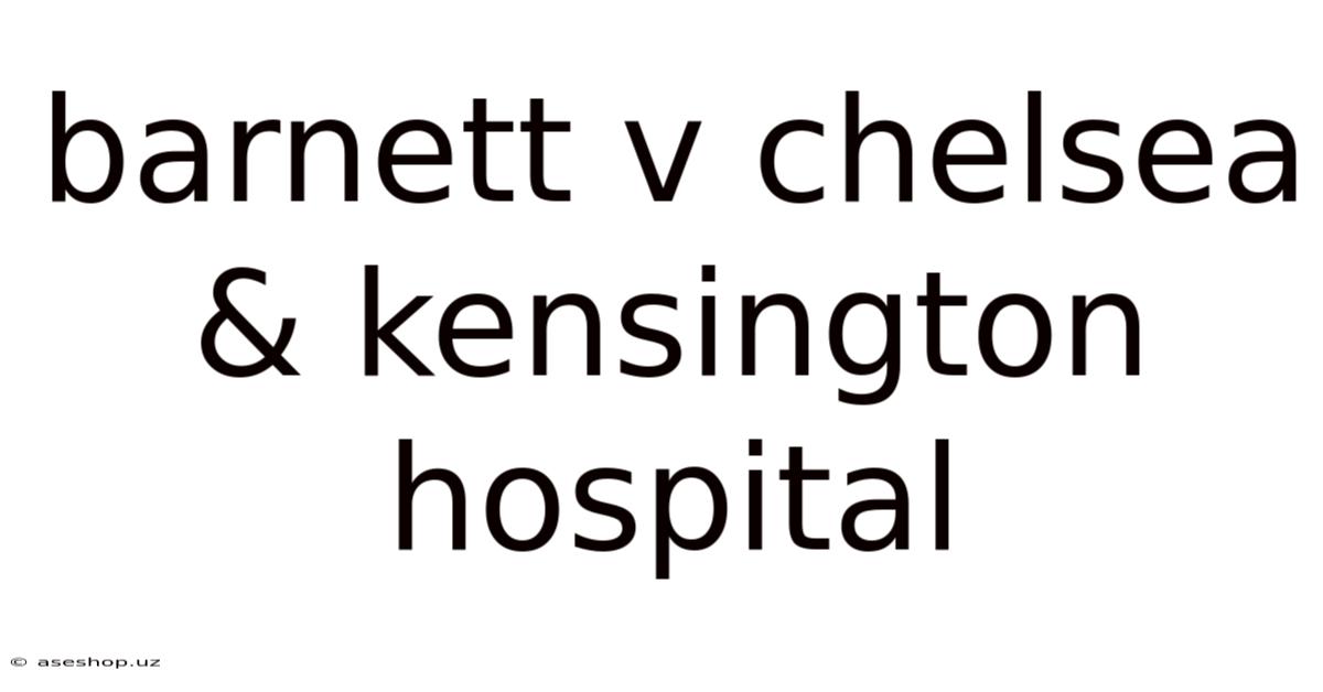 Barnett V Chelsea & Kensington Hospital