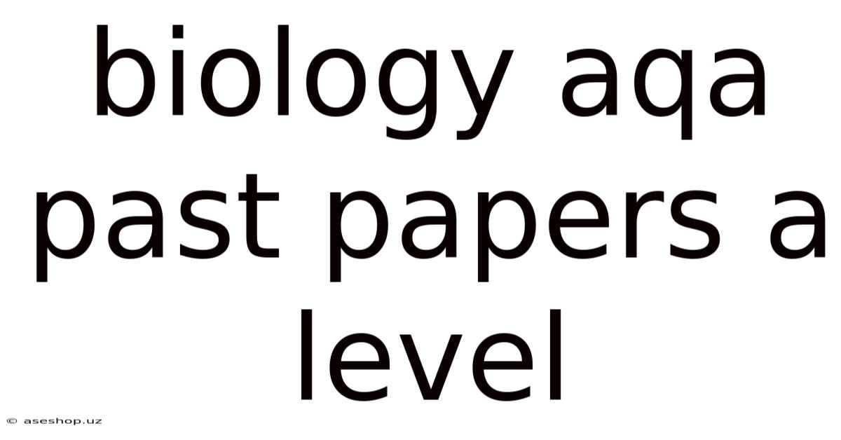 Biology Aqa Past Papers A Level