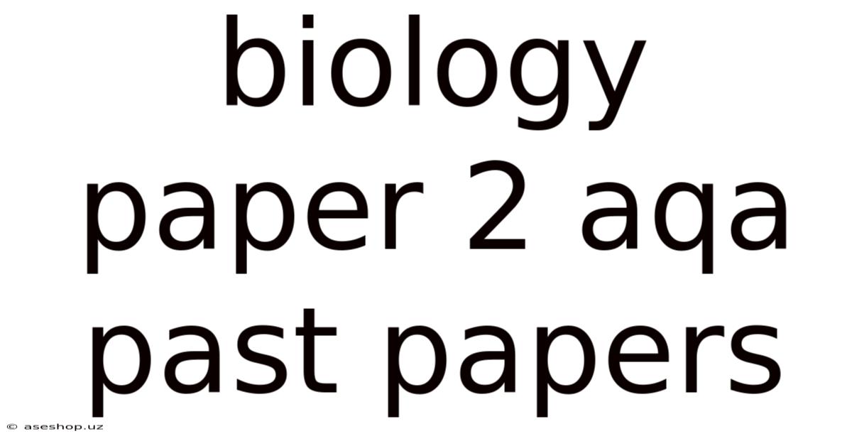 Biology Paper 2 Aqa Past Papers