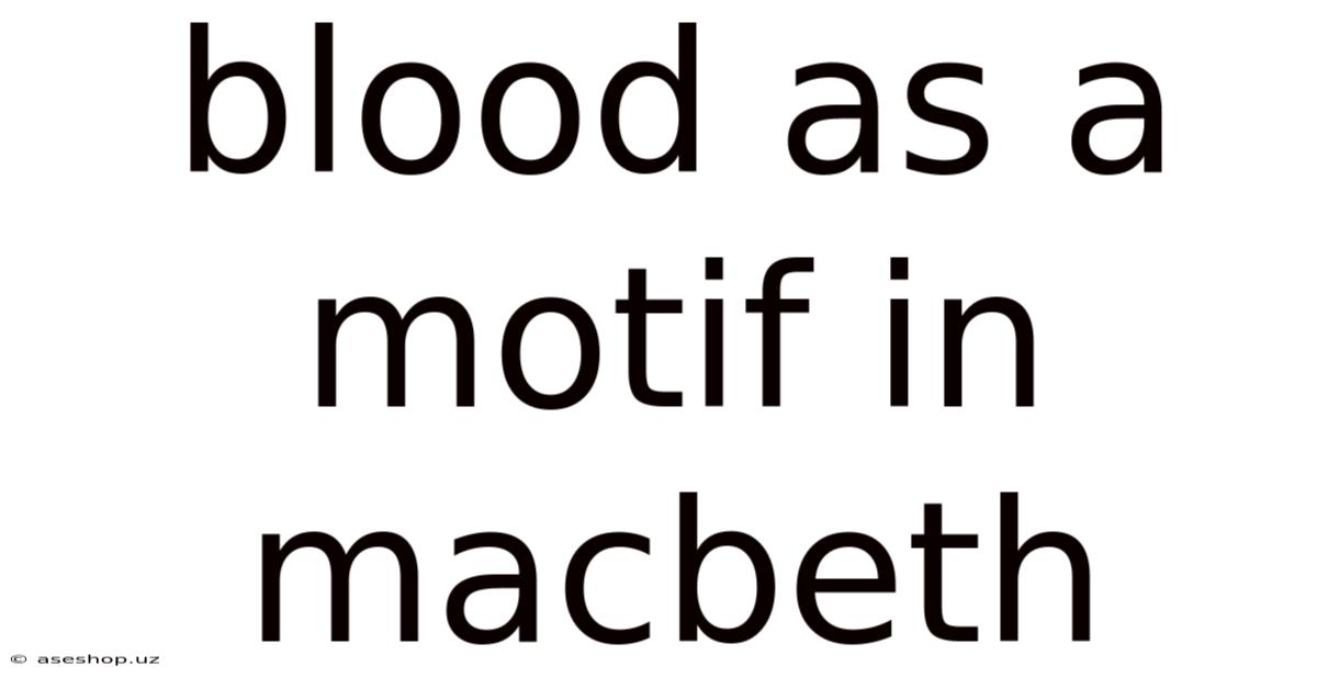Blood As A Motif In Macbeth