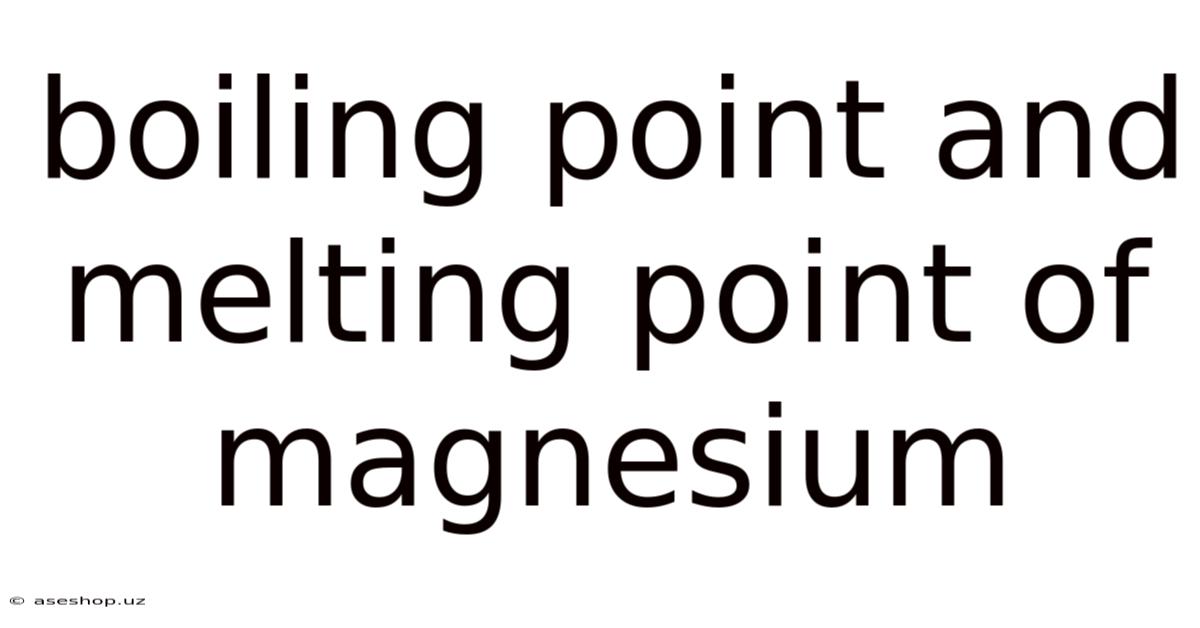 Boiling Point And Melting Point Of Magnesium