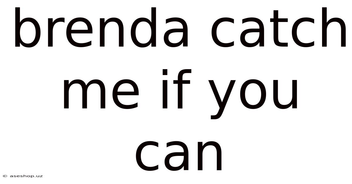 Brenda Catch Me If You Can