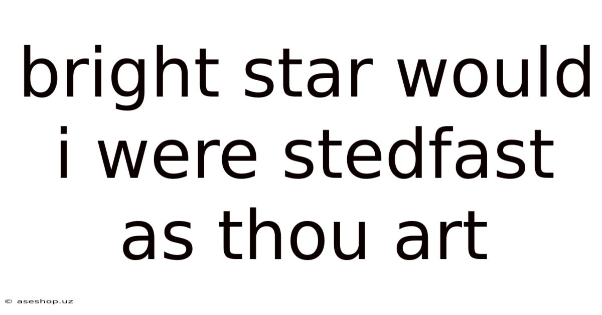 Bright Star Would I Were Stedfast As Thou Art
