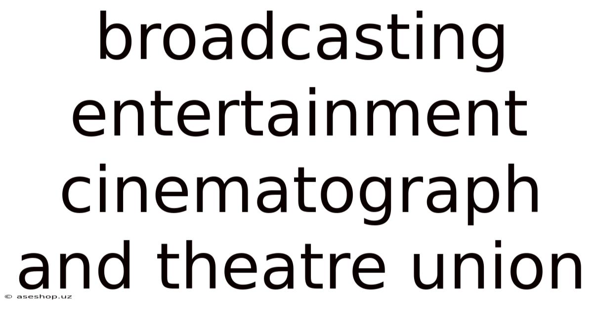 Broadcasting Entertainment Cinematograph And Theatre Union