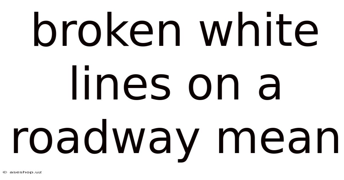 Broken White Lines On A Roadway Mean