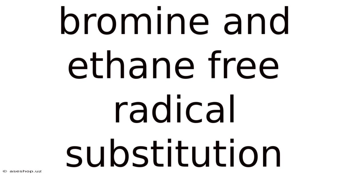 Bromine And Ethane Free Radical Substitution