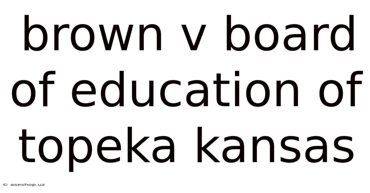 Brown V Board Of Education Of Topeka Kansas