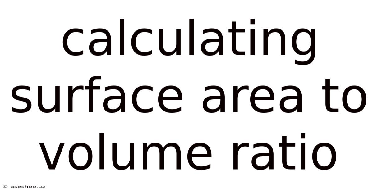 Calculating Surface Area To Volume Ratio