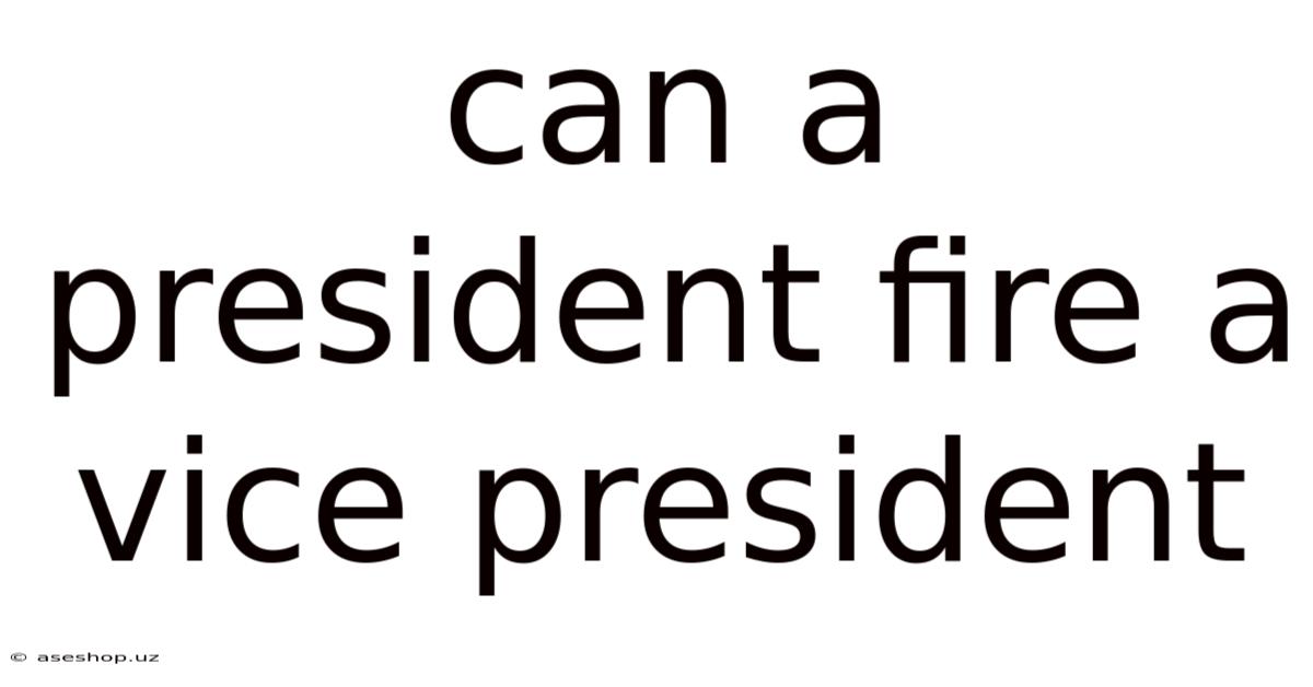 Can A President Fire A Vice President