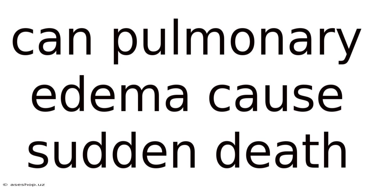 Can Pulmonary Edema Cause Sudden Death