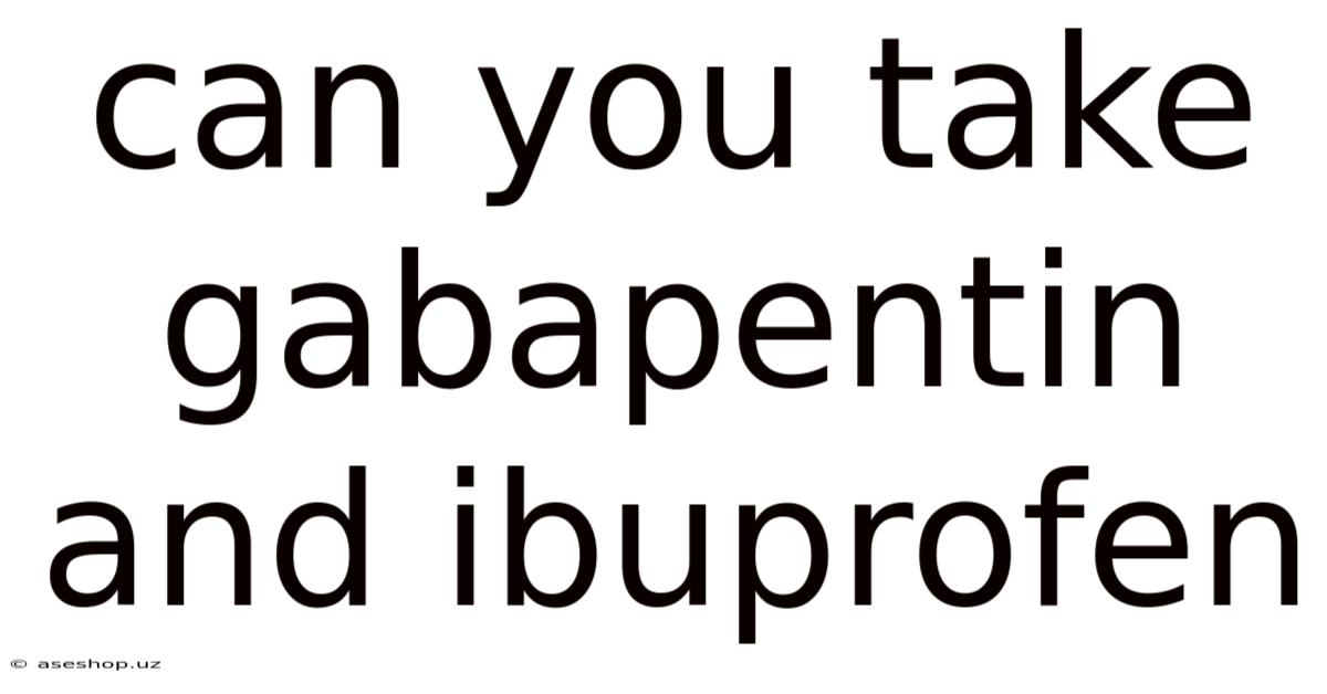 Can You Take Gabapentin And Ibuprofen