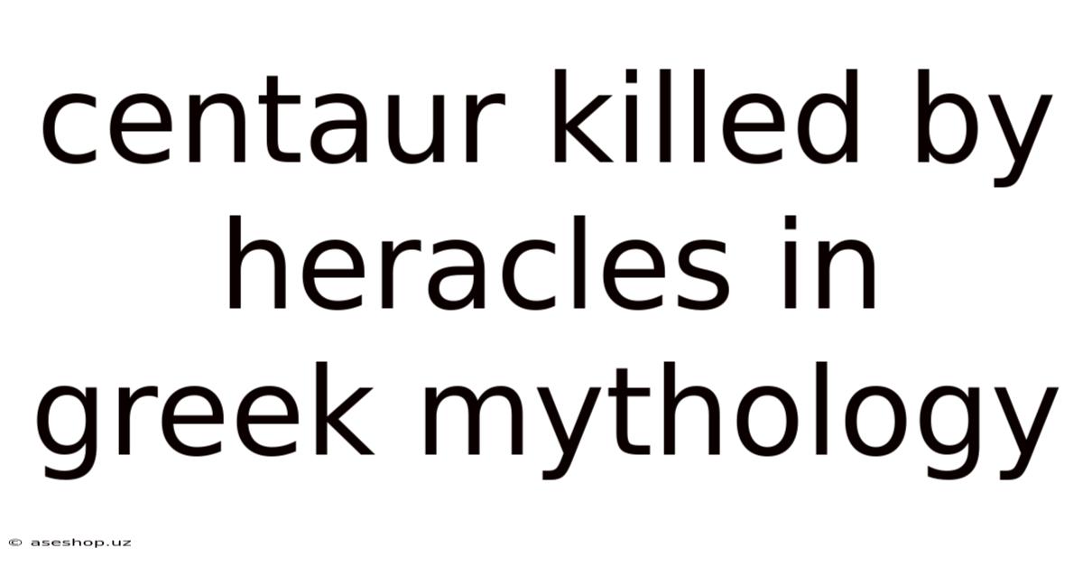 Centaur Killed By Heracles In Greek Mythology