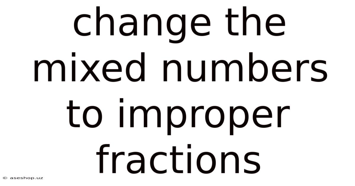 Change The Mixed Numbers To Improper Fractions