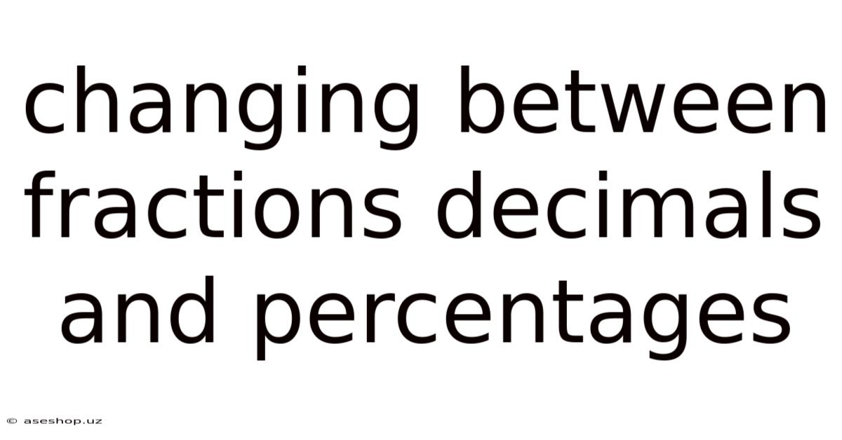 Changing Between Fractions Decimals And Percentages