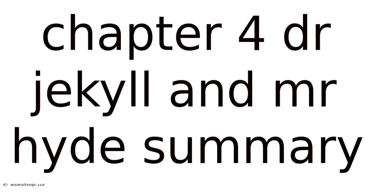 Chapter 4 Dr Jekyll And Mr Hyde Summary