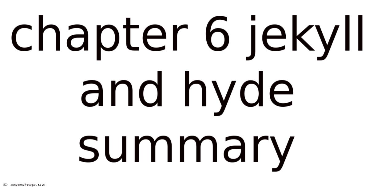 Chapter 6 Jekyll And Hyde Summary