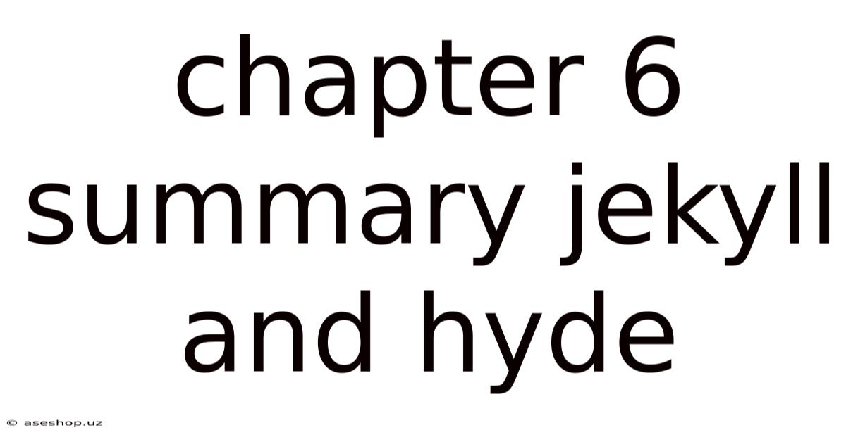 Chapter 6 Summary Jekyll And Hyde