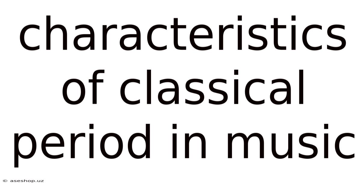 Characteristics Of Classical Period In Music