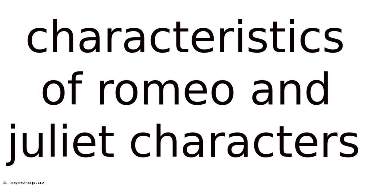 Characteristics Of Romeo And Juliet Characters