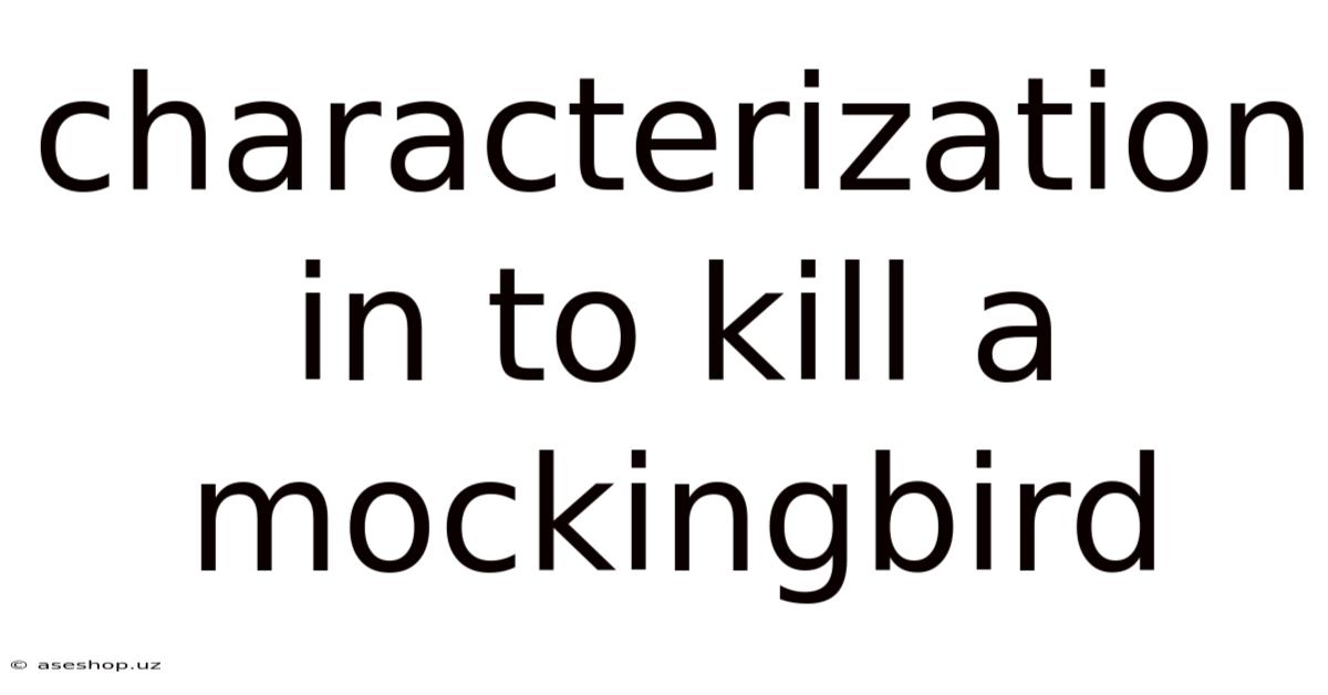 Characterization In To Kill A Mockingbird