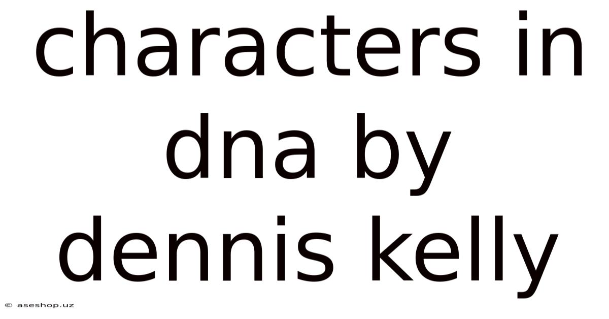 Characters In Dna By Dennis Kelly
