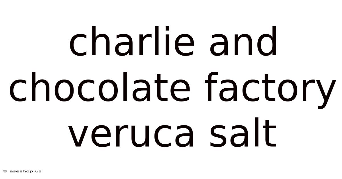Charlie And Chocolate Factory Veruca Salt