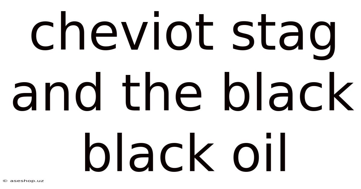 Cheviot Stag And The Black Black Oil