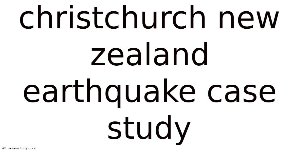 Christchurch New Zealand Earthquake Case Study