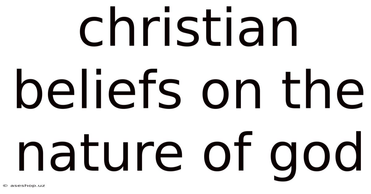 Christian Beliefs On The Nature Of God
