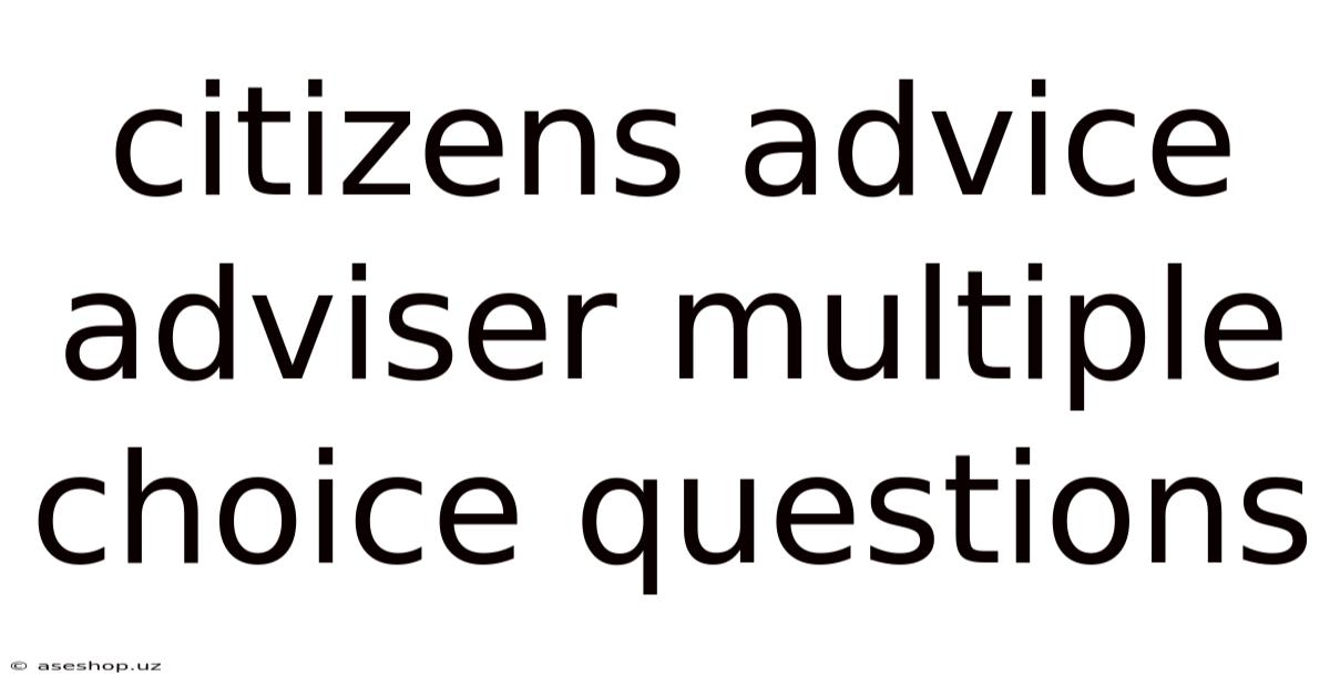 Citizens Advice Adviser Multiple Choice Questions