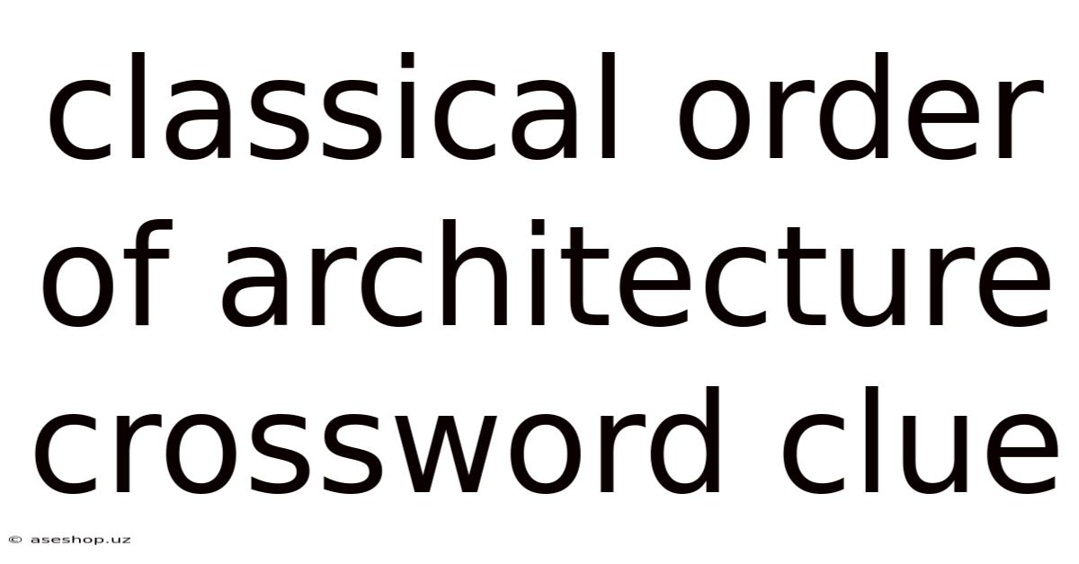Classical Order Of Architecture Crossword Clue