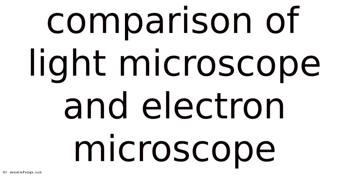 Comparison Of Light Microscope And Electron Microscope