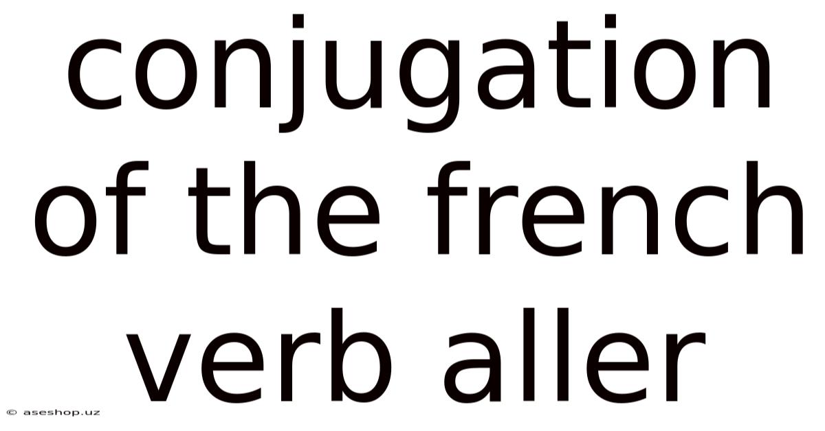 Conjugation Of The French Verb Aller