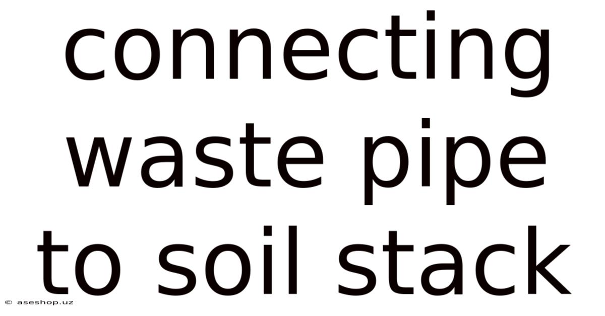 Connecting Waste Pipe To Soil Stack