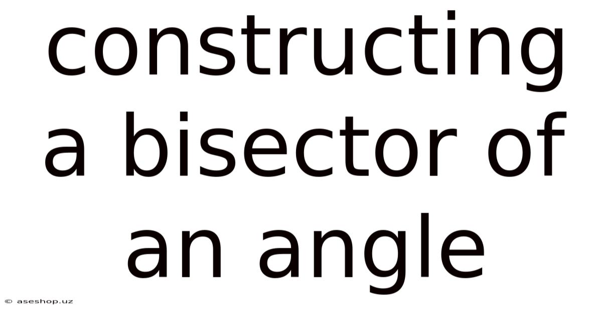 Constructing A Bisector Of An Angle