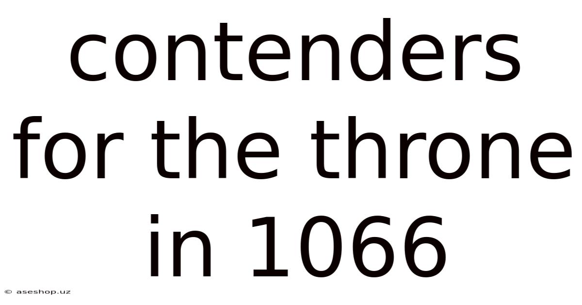 Contenders For The Throne In 1066
