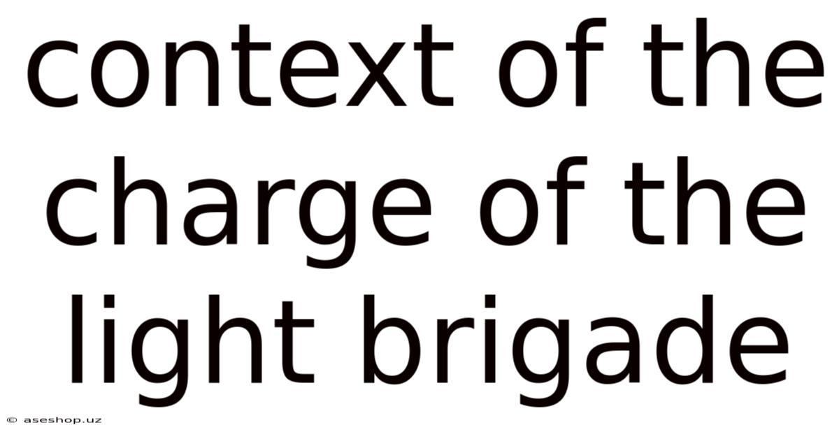 Context Of The Charge Of The Light Brigade