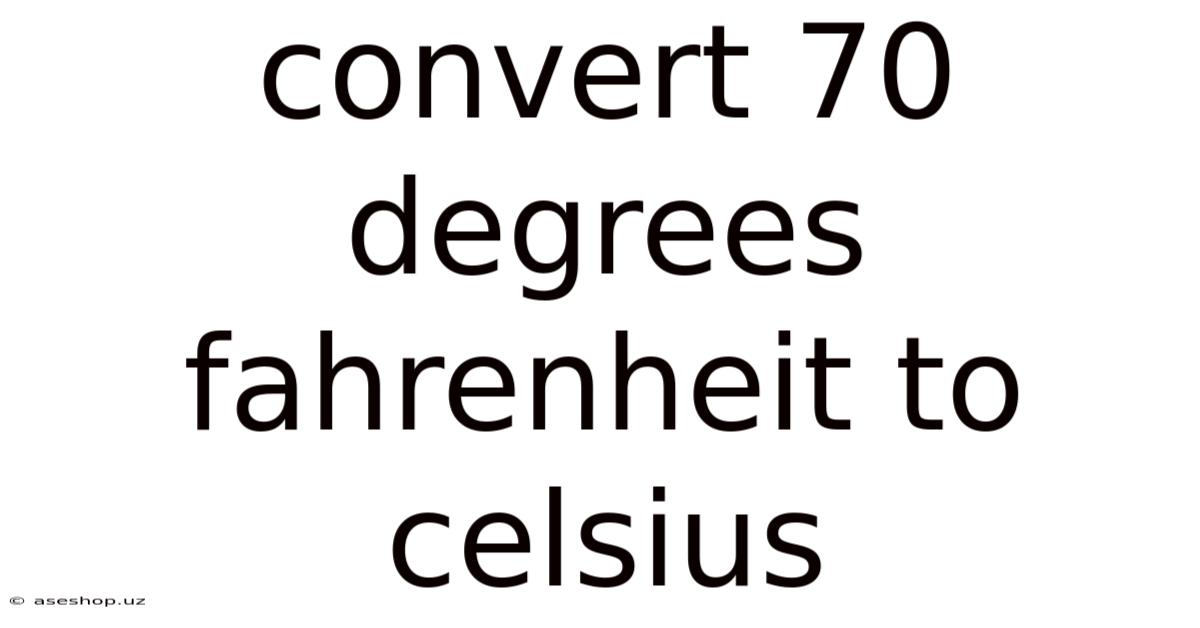 Convert 70 Degrees Fahrenheit To Celsius