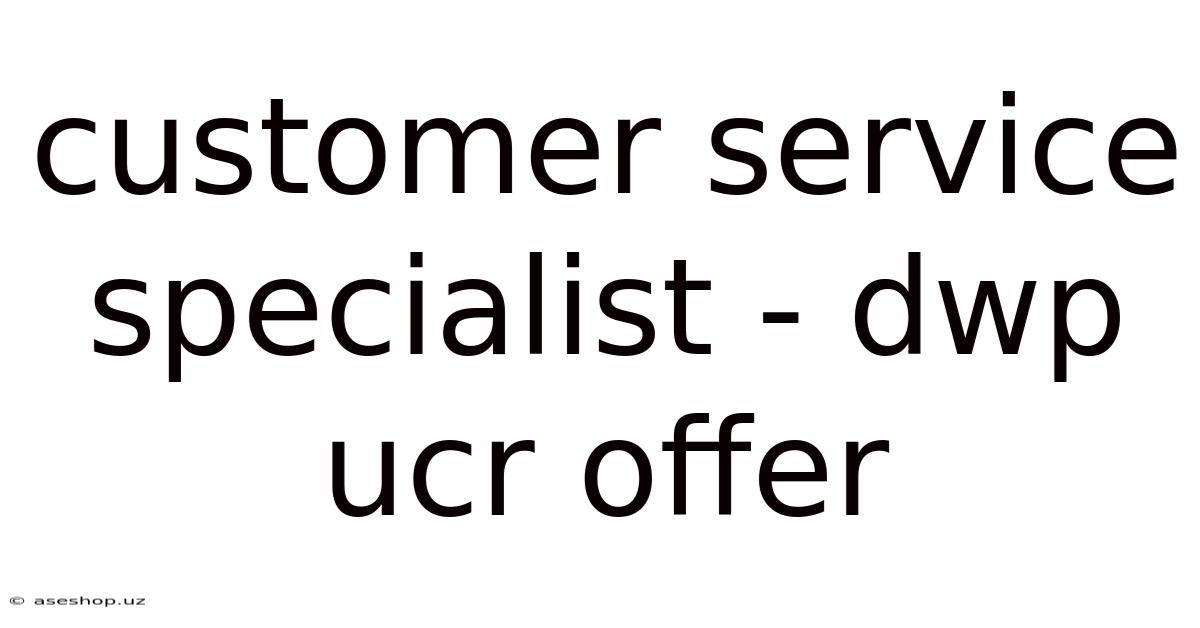 Customer Service Specialist - Dwp Ucr Offer