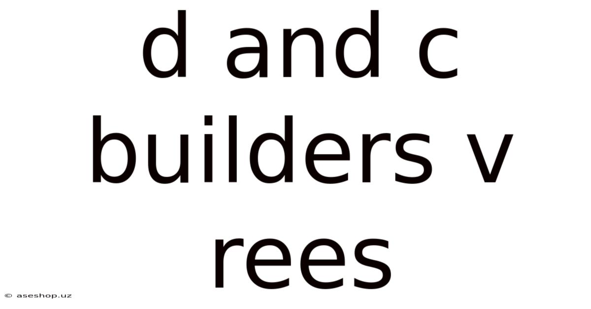 D And C Builders V Rees
