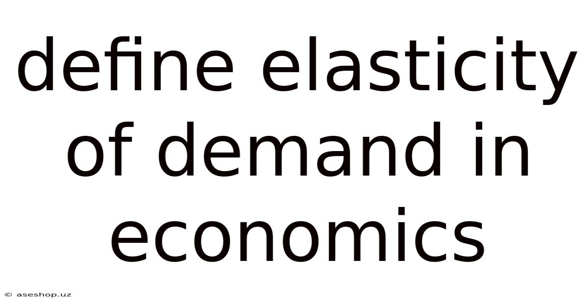 Define Elasticity Of Demand In Economics